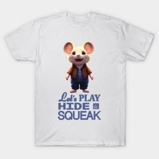 Just a Cute Mouse Wants to Play Hide and Squeak 2 T-Shirt